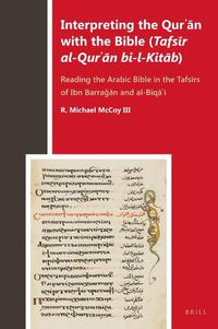 Cover image for Interpreting the Qur'an with the Bible (Tafsir al-Qur'an bi-l-Kitab): Reading the Arabic Bible in the Tafsirs of Ibn BarraGan and al-Biqa'i