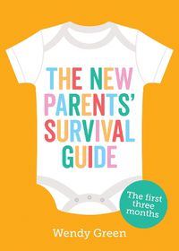 Cover image for The New Parents' Survival Guide: The First Three Months