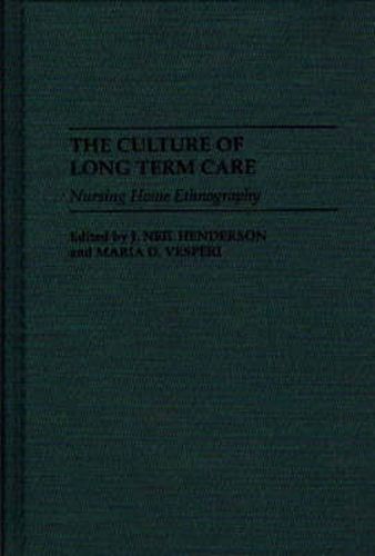 Cover image for The Culture of Long Term Care: Nursing Home Ethnography