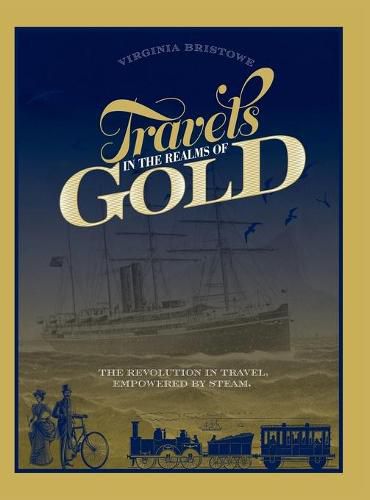 Cover image for Travels in the Realms of Gold: The Revolution in Travel, Empowered by Steam