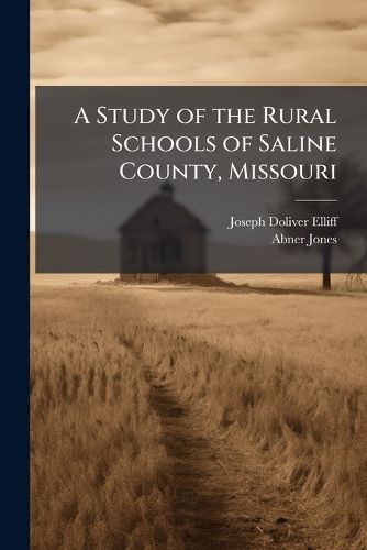 Cover image for A Study of the Rural Schools of Saline County, Missouri