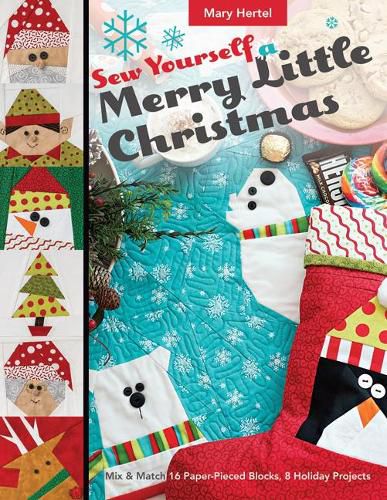 Cover image for Sew Yourself a Merry Little Christmas: Mix & Match 16 Paper-Pieced Blocks, 8 Holiday Projects