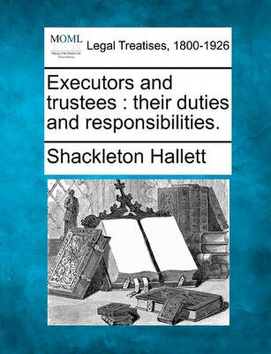 Cover image for Executors and Trustees: Their Duties and Responsibilities.