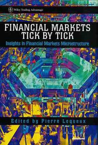 Cover image for Financial Markets Tick by Tick: Insights in Financial Markets Microstructure