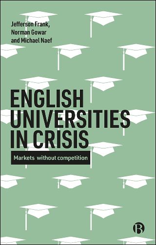 Cover image for English Universities in Crisis: Markets without Competition