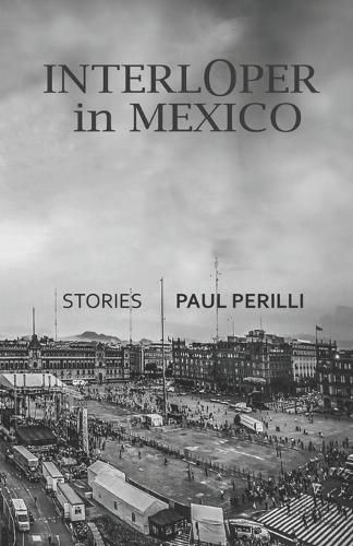 Cover image for Interloper in Mexico: Stories