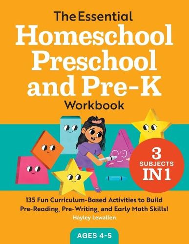 The Essential Homeschool Preschool and Pre-K Workbook: 135 Fun Curriculum-Based Activities to Build Pre-Reading, Pre-Writing, and Early Math Skills!