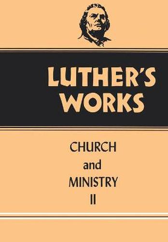 Luther's Works, Volume 40: Church and Ministry II