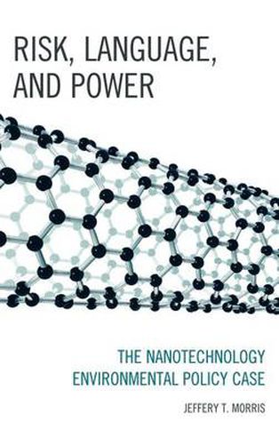 Cover image for Risk, Language, and Power: The Nanotechnology Environmental Policy Case