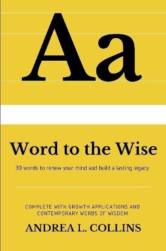 Cover image for A Word to the Wise: 30 Words to Renew Your Mind and Build a Lasting Legacy