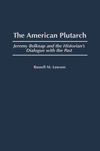 Cover image for The American Plutarch: Jeremy Belknap and the Historian's Dialogue with the Past