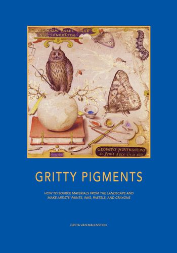 Cover image for Gritty Pigments - How to Source Materials from the Landscape and Make Artists' Paints, Inks, Pastels and Crayons