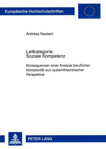 Cover image for Leitkategorie: Soziale Kompetenz: Konsequenzen Einer Analyse Beruflicher Komplexitaet Aus Systemtheoretischer Perspektive