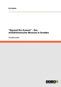 Cover image for Beyond the Arsenal  - Das Militarhistorische Museum in Dresden