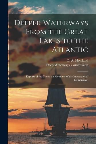 Cover image for Deeper Waterways From the Great Lakes to the Atlantic [microform]: Reports of the Canadian Members of the International Commission
