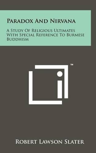 Paradox and Nirvana: A Study of Religious Ultimates with Special Reference to Burmese Buddhism