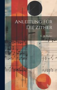 Cover image for Anleitung Fuer Die Zither