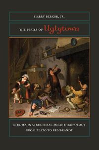 Cover image for The Perils of Uglytown: Studies in Structural Misanthropology from Plato to Rembrandt