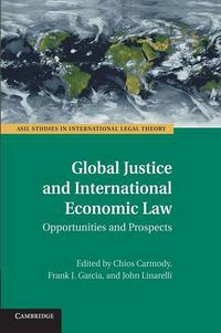 Cover image for Global Justice and International Economic Law: Opportunities and Prospects