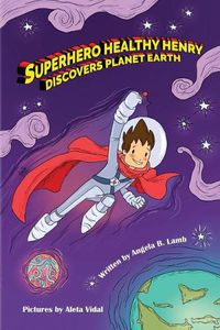 Cover image for Superhero Healthy Henry Discovers Planet Earth