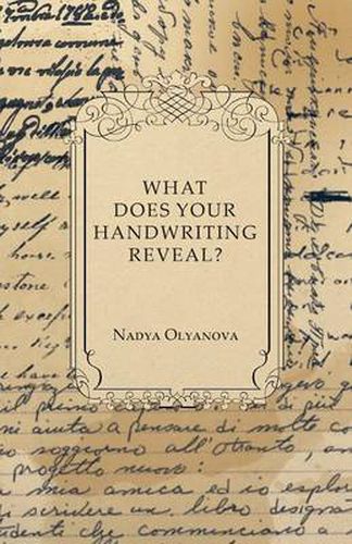 Cover image for What Does Your Handwriting Reveal - An Elementary Study of the Rules Underlying the Science of Graphology Wherewith Everyone May Apply This Fascinating Method of Character Analysis for Pleasure or for Profit to His Own Handwriting and That of His Friends