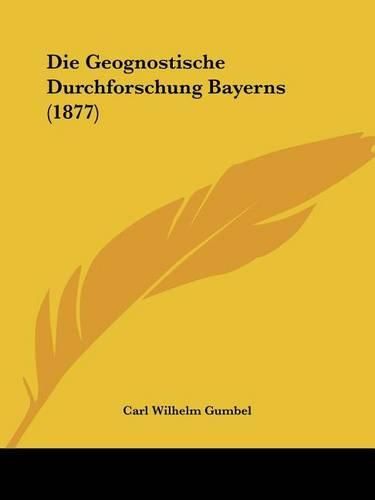 Cover image for Die Geognostische Durchforschung Bayerns (1877)