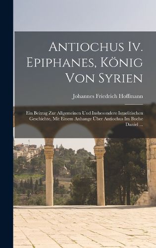 Cover image for Antiochus Iv. Epiphanes, Koenig Von Syrien