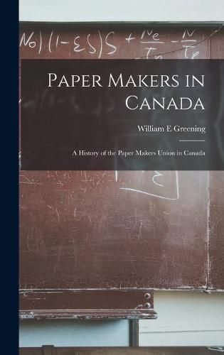 Cover image for Paper Makers in Canada: a History of the Paper Makers Union in Canada