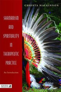 Cover image for Shamanism and Spirituality in Therapeutic Practice: Soul and Spirit Matter