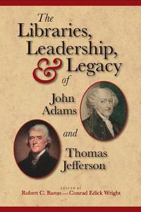 Cover image for The Libraries, Leadership, and Legacy of John Adams and Thomas Jefferson