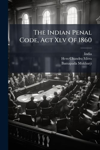 Cover image for The Indian Penal Code, Act Xlv Of 1860