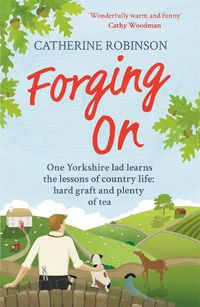 Cover image for Forging On: A warm laugh out loud funny story of Yorkshire country life