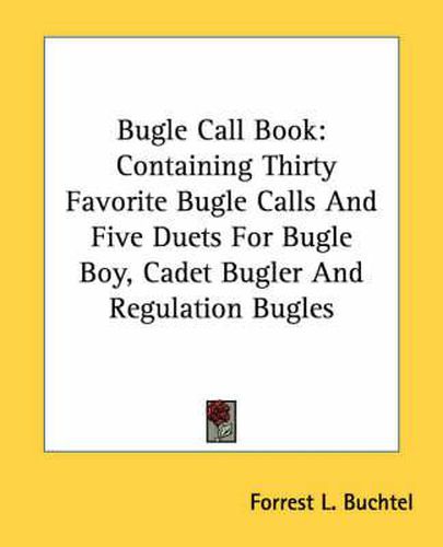 Cover image for Bugle Call Book: Containing Thirty Favorite Bugle Calls and Five Duets for Bugle Boy, Cadet Bugler and Regulation Bugles