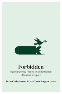 Cover image for Forbidden: Receiving Pope Francis's Condemnation of Nuclear Weapons
