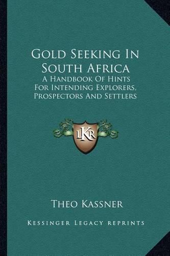 Cover image for Gold Seeking in South Africa: A Handbook of Hints for Intending Explorers, Prospectors and Settlers