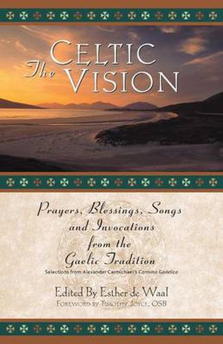 Cover image for The Celtic Vision: Prayers, Blessings, Songs, and Invocations from Alexander Carmichael's Carmina Gadelica