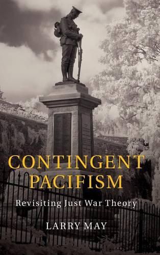 Contingent Pacifism: Revisiting Just War Theory