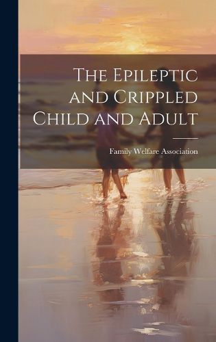 Cover image for The Epileptic and Crippled Child and Adult