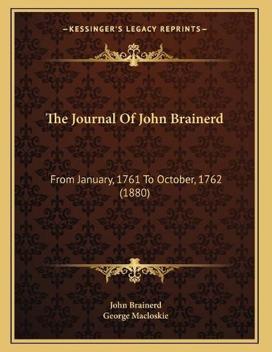 Cover image for The Journal of John Brainerd: From January, 1761 to October, 1762 (1880)