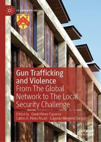 Cover image for Gun Trafficking and Violence: From The Global Network to The Local Security Challenge