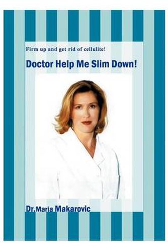 Cover image for Doctor Help Me Slim Down!: Firm Up and Get Rid of Cellulite!