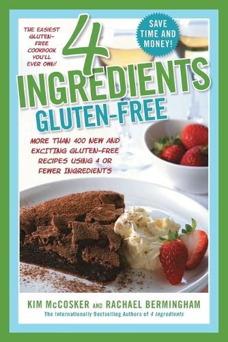 Cover image for 4 Ingredients Gluten-Free: More Than 400 New and Exciting Recipes All Made with 4 or Fewer Ingredients and All Gluten-Free!