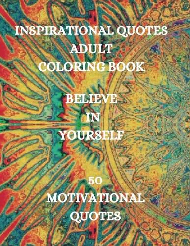 Cover image for Inspirational Quotes Adult Coloring Book, Believe in Yourself!!!: Good Vibes Coloring Book, Positive Coloring Book