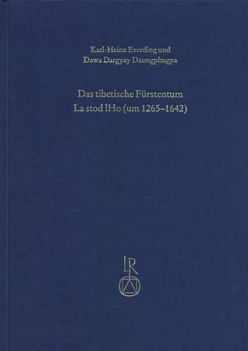 Cover image for Das Tibetische Furstentum La Stod Lho (Um 1265 Bis 1642): Die Geschichte Der Herrschaftsbildung Nebst Einer Edition Der Chronik Shel Dkar Chos 'byung