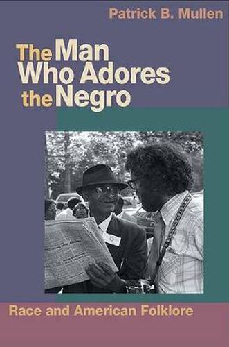 Cover image for The Man Who Adores the Negro: Race and American Folklore