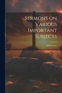 Cover image for Sermons on Various Important Subjects