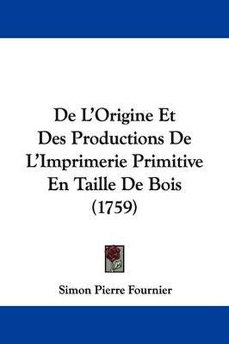 de L'Origine Et Des Productions de L'Imprimerie Primitive En Taille de Bois (1759)