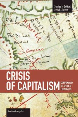 Cover image for Crisis Of Capitalism: Compendium Of Applied Economics (global Capitalism): Studies in Critical Social Sciences, Volume 34