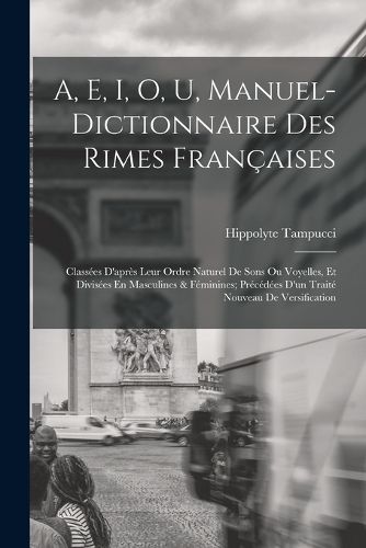 Cover image for A, E, I, O, U, Manuel-Dictionnaire Des Rimes Francaises