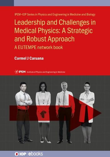 Cover image for Leadership and Challenges in Medical Physics: A Strategic and Robust Approach: A EUTEMPE network book
